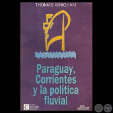 EL COMERCIO Y LOS CONFLICTOS FLUVIALES (1780-1840) - Por THOMAS WHIGHAM - Ao 1999