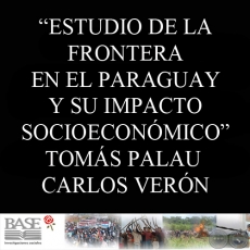 UNA CONTRIBUCIÓN PRELIMINAR PARA EL ESTUDIO DE LA FRONTERA EN EL PARAGUAY Y SU IMPACTO SOCIOECONÓMICO (TOMÁS PALAU VILADESAU y CARLOS VERÓN) 