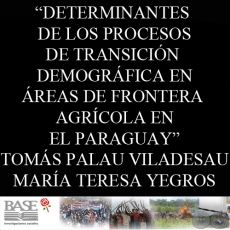 DETERMINANTES DE LOS PROCESOS DE TRANSICIÓN DEMOGRÁFICA EN ÁREAS DE FRONTERA AGRÍCOLA EN EL PARAGUAY (TOMÁS PALAU VILADESAU y MARÍA TERESA YEGROS)
