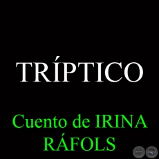 TRÍPTICO - Cuento de IRINA RÁFOLS