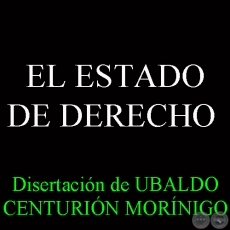 EL ESTADO DE DERECHO - Disertación de UBALDO CENTURIÓN MORÍNIGO