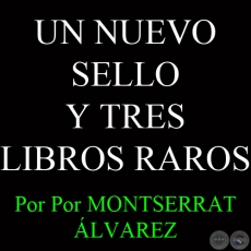 UN NUEVO SELLO Y TRES LIBROS RAROS - Por MONTSERRAT ÁLVAREZ - Domingo, 18 de Agosto del 2013