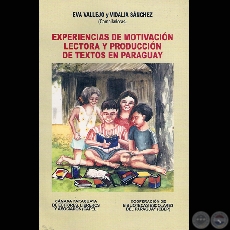 EXPERIENCIAS DE MOTIVACIÓN LECTORA Y PRODUCCIÓN DE TEXTOS EN PARAGUAY - Compiladoras: EVA VALLEJO y VIDALIA SÁNCHEZ - Año 2002