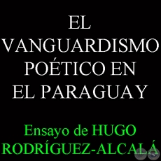 EL VANGUARDISMO POTICO EN EL PARAGUAY - Ensayo de HUGO RODRGUEZ-ALCAL