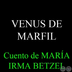 VENUS DE MARFIL - Cuento de IRMA MARÍA BETZEL