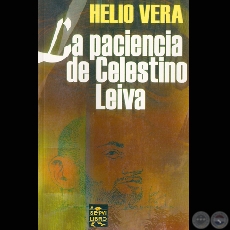 LA PACIENCIA DE CELESTINO LEIVA - Cuentos de HELIO VERA - Ao 2004