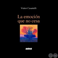 LA EMOCIN QUE NO CESA, 2001 - Poesas de VICTOR CASARTELLI