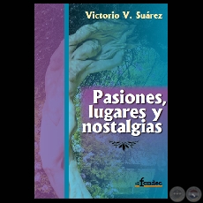 PASIONES, LUGARES Y NOSTALGIAS, 2011 - Poemario de VICTORIO V. SUREZ