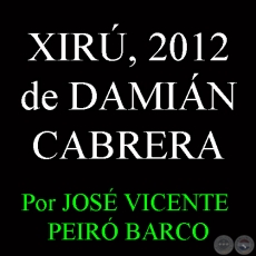 XIRÚ DE DAMIÁN CABRERA - Por JOSÉ VICENTE PEIRÓ BARCO - Domingo, 15 de Setiembre de 2013