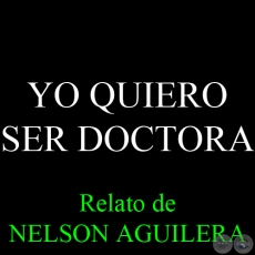 YO QUIERO SER DOCTORA - Relato de NELSON AGUILERA