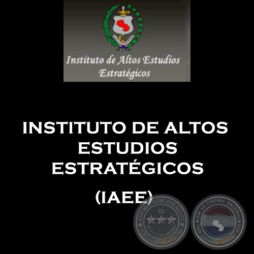 INSTITUTO DE ALTOS ESTUDIOS ESTRATÉGICOS (IAEE)
