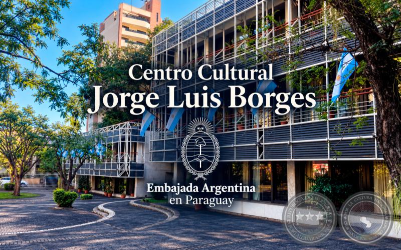 CENTRO CULTURAL JORGE LUIS BORGES - EMBAJADA ARGENTINA EN PARAGUAY