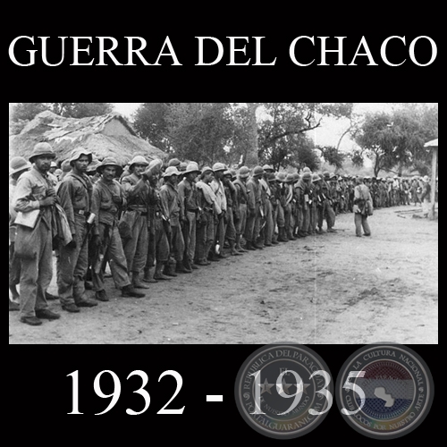LA GUERRA DEL CHACO (PARAGUAY - BOLIVIA) AÑOS 1932 - 1935