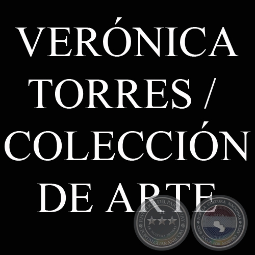 GALERÍA VERÓNICA TORRES / COLECCIÓN DE ARTE