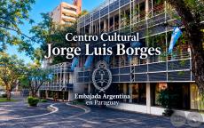 CENTRO CULTURAL JORGE LUIS BORGES - EMBAJADA ARGENTINA EN PARAGUAY