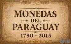 MONEDAS DEL PARAGUAY 1790 - 2015 / PARAGUAYAN COINS
