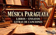 MÚSICA PARAGUAYA (LIBROS, ENSAYOS, LETRAS DE