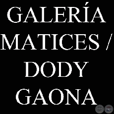 GALERA MATICES / DODY GAONA