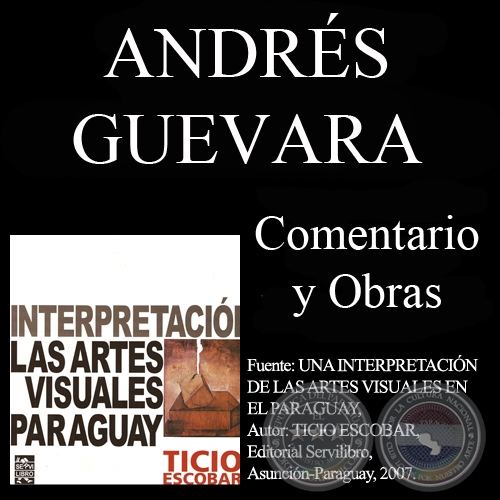 LA OBRA DE ANDRÉS GUEVARA (1904-1964) - Texto de TICIO ESCOBAR