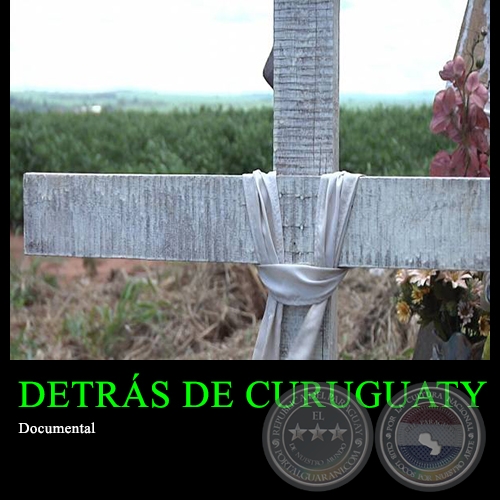 DETRÁS DE CURUGUATY - Documental de DANIELA CANDIA