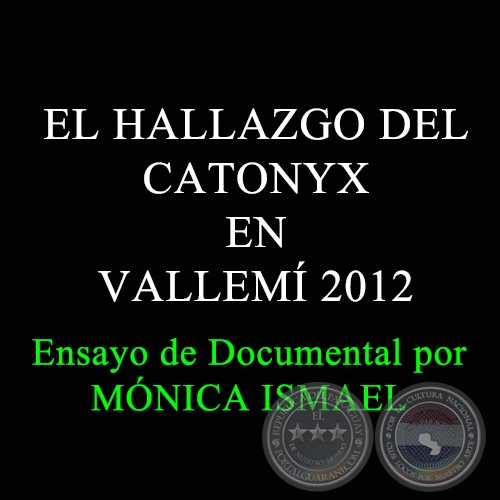 EL HALLAZGO DEL CATONYX EN VALLEMÍ 2012 - Ensayo de Documental por MÓNICA ISMAEL