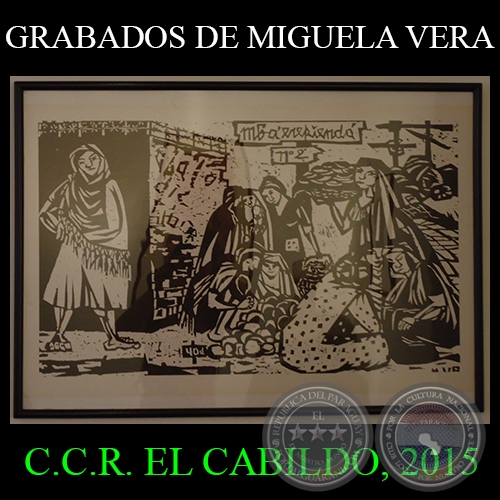 GRABADOS DE MIGUELA VERA, 2015 - CENTRO CULTURAL DE LA REPÚBLICA EL CABILDO