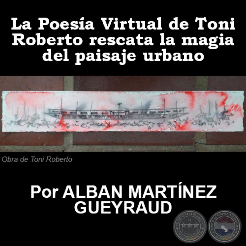 La Poesía Virtual de Toni Roberto rescata la magia del paisaje urbano - Por ALBAN MARTÍNEZ GUEYRAUD - Lunes 23 de Octubre de 2017