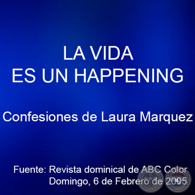 LA VIDA ES UN HAPPENING - Confesiones de Laura Marquez - Domingo, 06 de Febrero de 2005