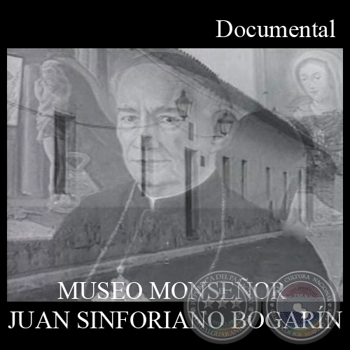 MUSEO MONSEOR JUAN SINFORIANO BOGARN - Documental de JOAQUN SMITH