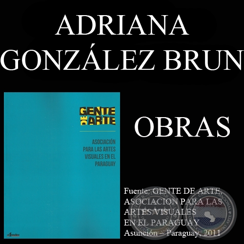 ADRIANA GONZÁLEZ BRUN, OBRAS (GENTE DE ARTE, 2011)