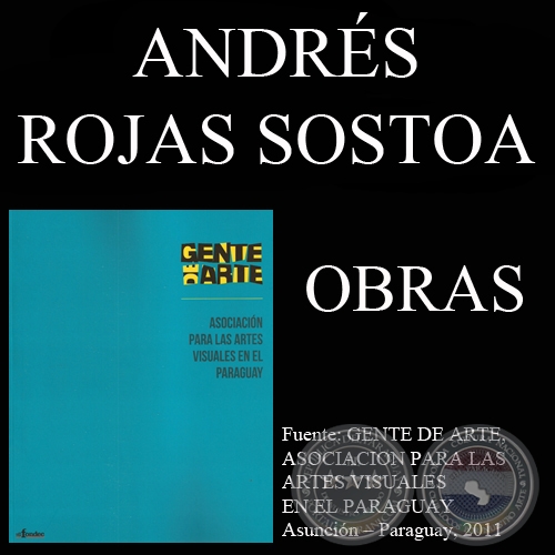 ANDRÉS ROJAS SOSTOA, OBRAS (GENTE DE ARTE, 2011)