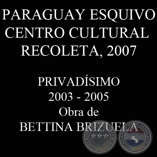 PRIVADSIMO, 2003/2005 (Instalacin de BETTINA BRIZUELA)