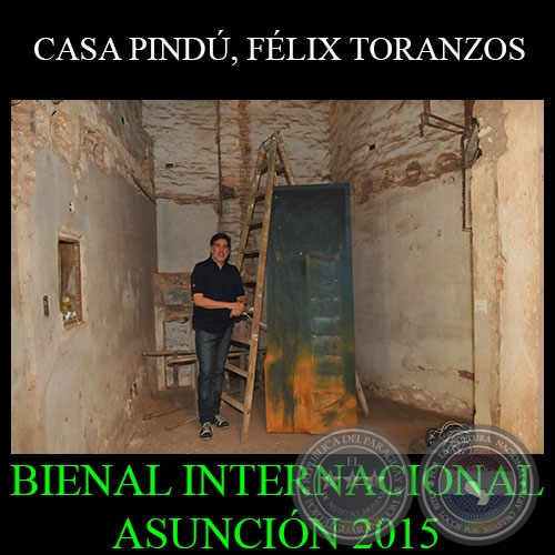 CASA PINDÚ, 2015 - FÉLIX TORANZOS - BIENAL INTERNACIONAL DE ARTE DE ASUNCIÓN