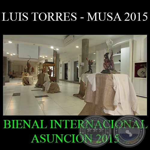 LUIS TORRES – BIA 2015 - BIENAL INTERNACIONAL DE ARTE DE ASUNCIÓN