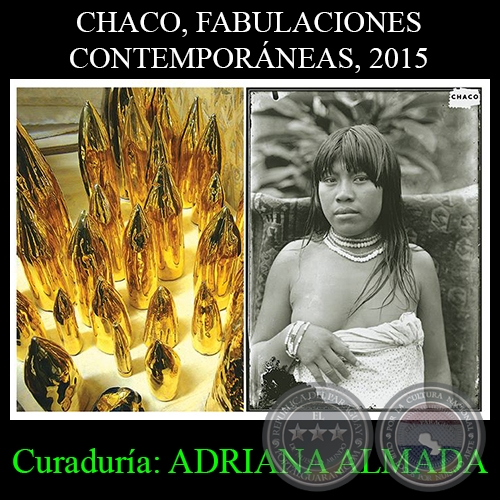 CHACO, FABULACIONES CONTEMPORÁNEAS, 2015 - Curaduría: ADRIANA ALMADA