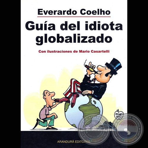 GUA DEL IDIOTA GLOBALIZADO - Por EVERARDO COELHO - Con ilustraciones y traduccin de MARIO CASARTELLI  - Ao 2006