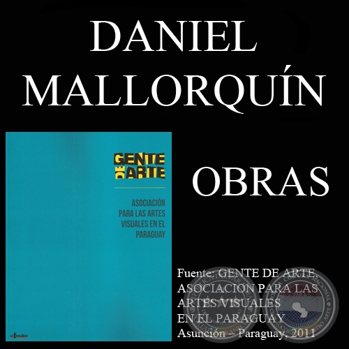 DANIEL MALLORQUÍN, OBRAS (GENTE DE ARTE, 2011)