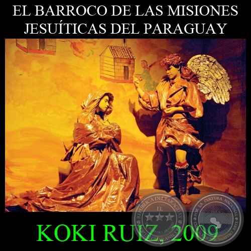 EL BARROCO DE LAS MISIONES JESUÍTICAS, 2009 - Organizado por KOKI RUIZ - Texto de JAVIER YUBI 