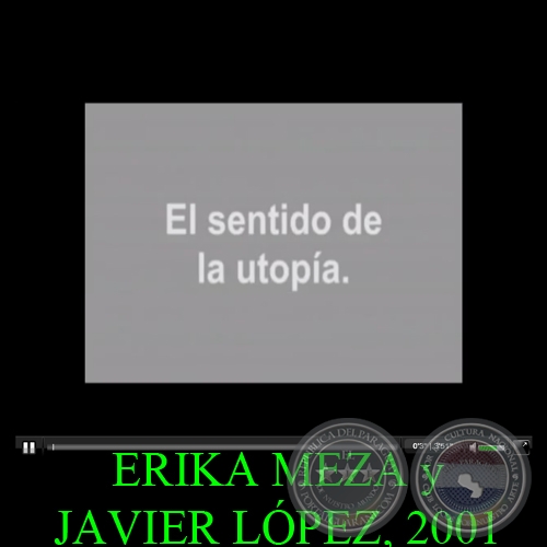 EL SENTIDO DE LA UTOPÍA, 2001 - Video de ERIKA MEZA y JAVIER LÓPEZ