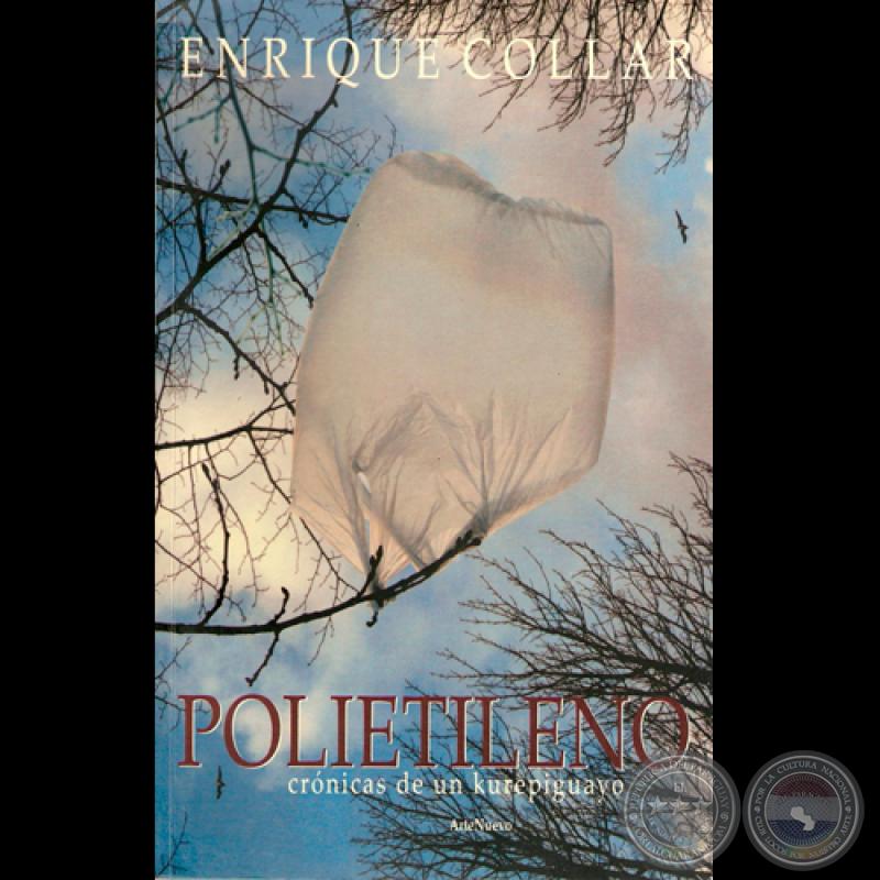 POLIETILENO, 2008 - CRÓNICAS DE UN KUREPIGUAYO - Cuentos de ENRIQUE COLLAR