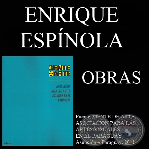 ENRIQUE ESPÍNOLA, OBRAS (GENTE DE ARTE, 2011)