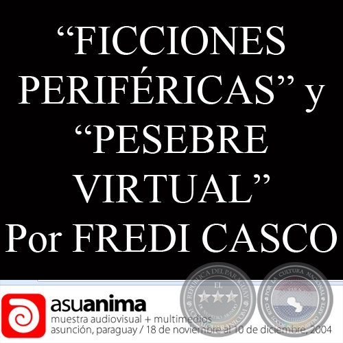 FREDI CASCO / PESEBRE VIRTUAL - ANA AYALA y FREDI CASCO / FICCIONES PERIFÉRICAS - MUESTRA VIDEOTRAMA 