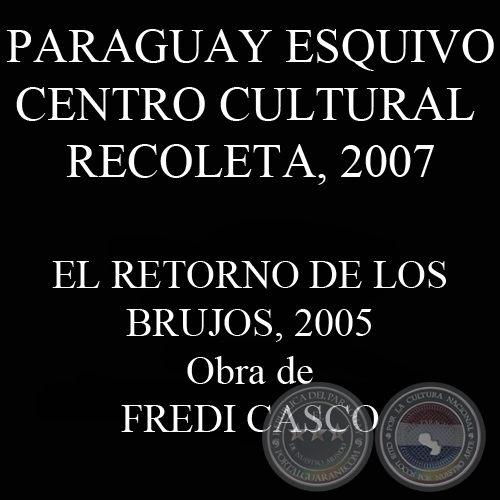 EL RETORNO DE LOS BRUJOS, 2007 - Obra de FREDI CASCO