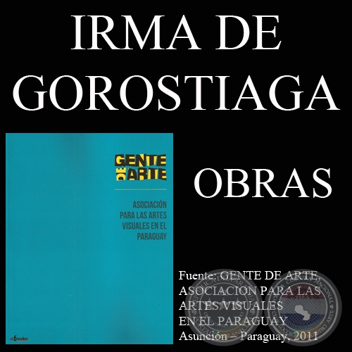 IRMA BARRETO DE GOROSTIAGA, OBRAS (GENTE DE ARTE, 2011)