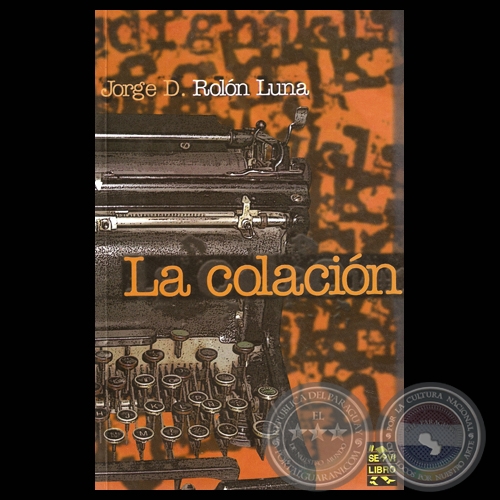 LA COLACIÓN, 2010 - Novela de JORGE D. ROLÓN LUNA - Tapa: ROBERTO GOIRIZ