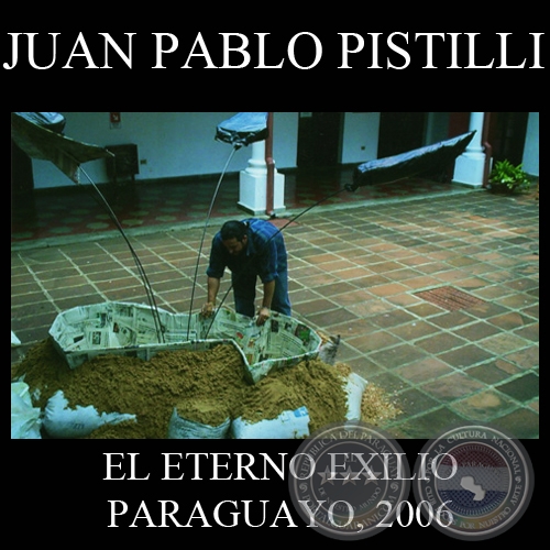 EL ETERNO EXILIO PARAGUAYO, 2006 - Instalación de JUAN PABLO PISTILLI