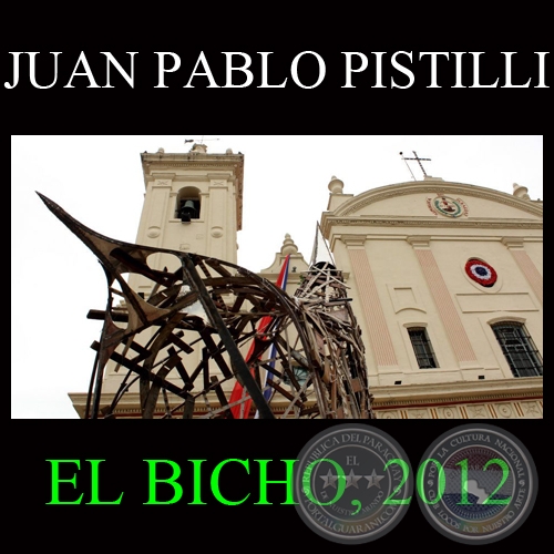 EL BICHO, 2012 - Escultura de JUAN PABLO PISTILLI