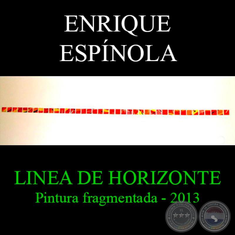 LINEA DE HORIZONTE, 2013 - Pintura fragmentada de ENRIQUE ESPÍNOLA