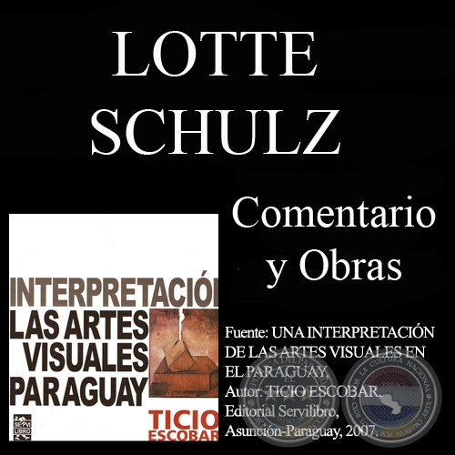 OBRAS DE LOTTE SCHULZ - Comentario de TICIO ESCOBAR