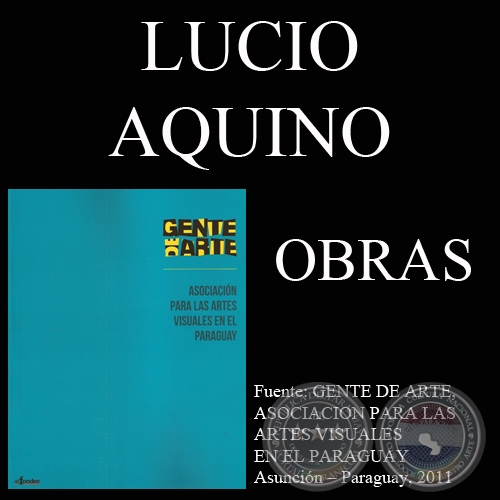 LUCIO AQUINO, OBRAS (GENTE DE ARTE, 2011)